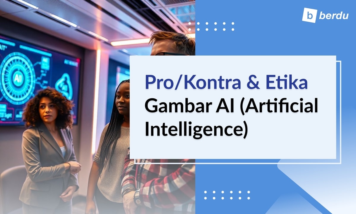Pro/Kontra dan Etika dalam Gambar Buatan AI (Artificial Intelligence) Pro/Kontra dan Etika dalam Gambar Buatan AI (Artificial Intelligence)