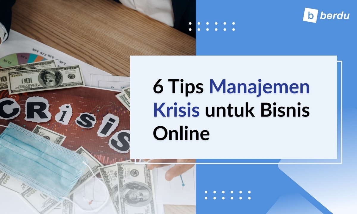 6 Tips Manajemen Krisis untuk Bisnis Online 6 Tips Manajemen Krisis untuk Bisnis Online