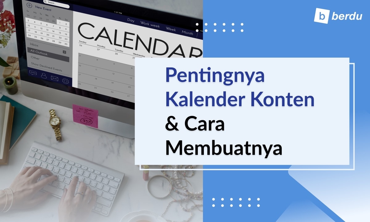 Kalender Konten: Kenapa Penting dan Bagaimana Cara Membuatnya (Free Template)