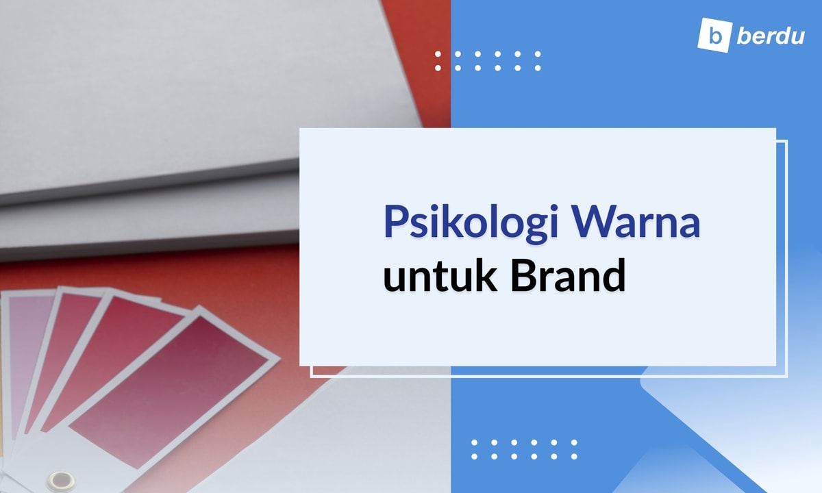 Memilih Warna yang Tepat untuk Brand Anda (Psikologi Warna) Memilih Warna yang Tepat untuk Brand Anda (Psikologi Warna)