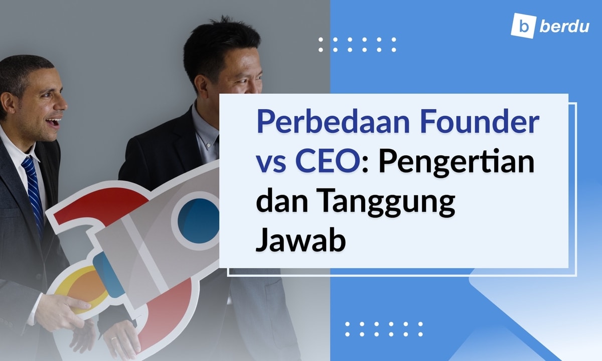 Perbedaan Founder vs CEO: Pengertian dan Tanggung Jawab