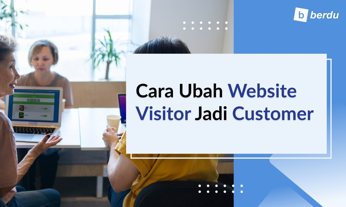 Cara Ubah Website Visitor Jadi Customer Cara Ubah Website Visitor Jadi Customer