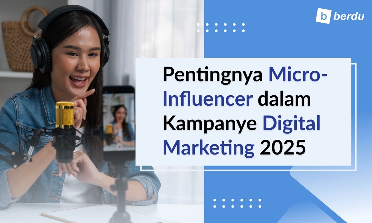 Pentingnya Micro-Influencer dalam Kampanye Digital Marketing 2025