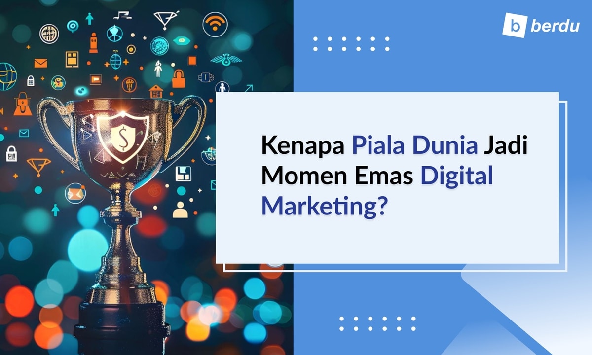Kenapa Piala Dunia Jadi Momen Emas Digital Marketing?