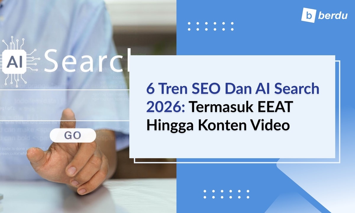 6 Tren SEO dan AI Search 2026: Termasuk EEAT Hingga Konten Video 6 Tren SEO dan AI Search 2026: Termasuk EEAT Hingga Konten Video