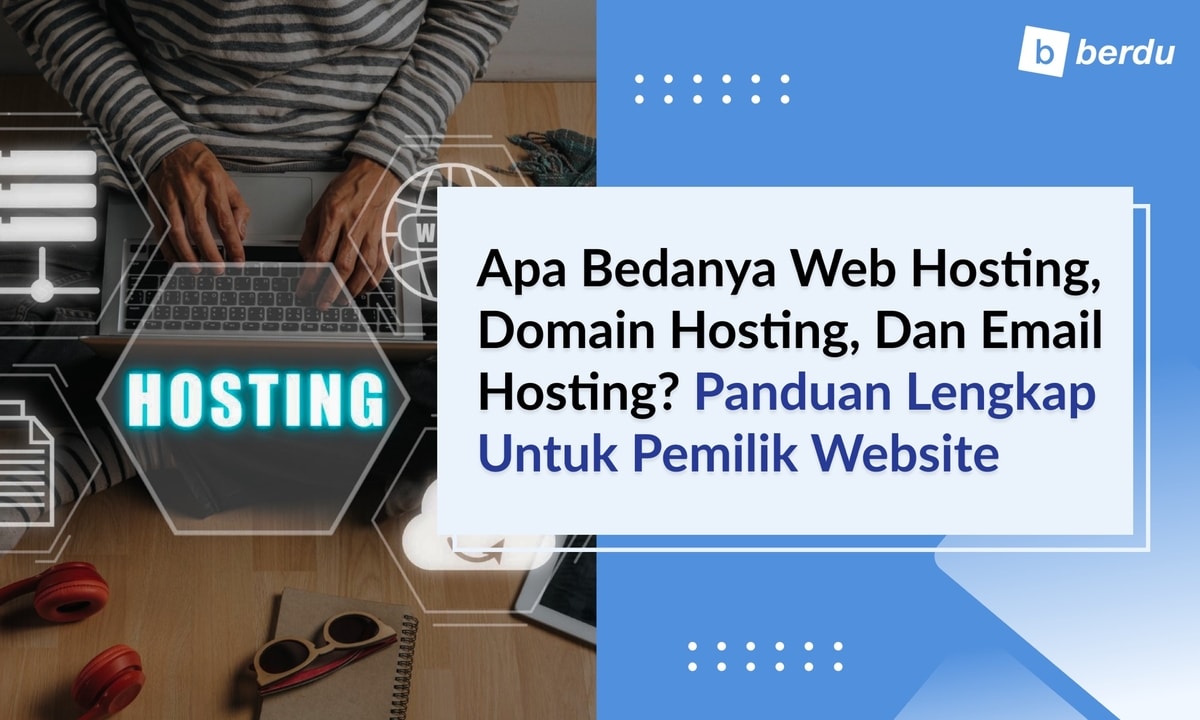 Apa Bedanya Web Hosting, Domain Hosting, dan Email Hosting? Panduan Lengkap untuk Pemilik Website Apa Bedanya Web Hosting, Domain Hosting, dan Email Hosting? Panduan Lengkap untuk Pemilik Website
