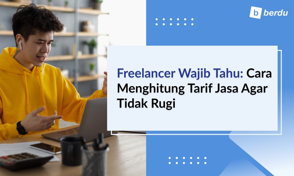 Freelancer Wajib Tahu: Cara Menghitung Tarif Jasa agar Tidak Rugi Freelancer Wajib Tahu: Cara Menghitung Tarif Jasa agar Tidak Rugi