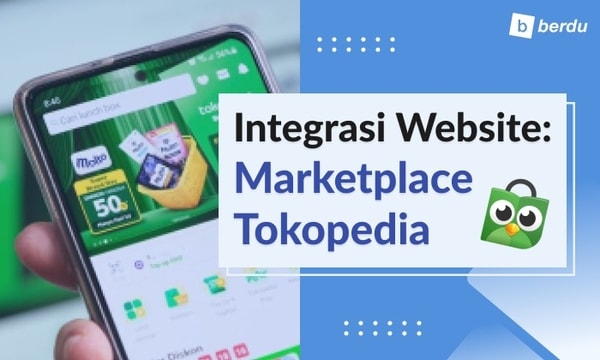 Ketahui Cara Menghubungkan Akun Tokopedia ke Website Anda