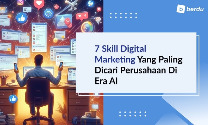 7 Skill Digital Marketing yang Paling Dicari Perusahaan di Era AI