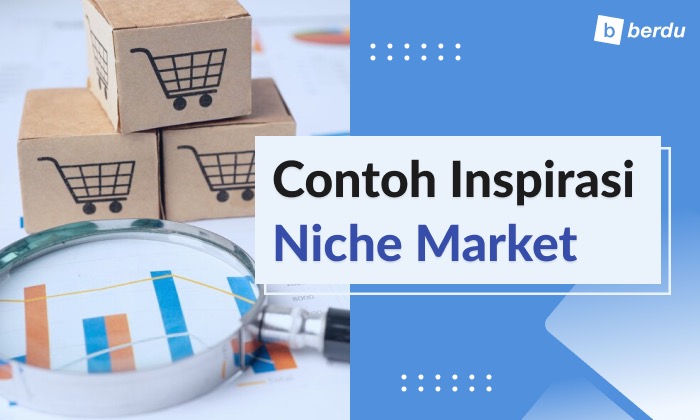 3 Contoh Niche Market, Inspirasi Ketika Pasar Mencapai Titik Jenuh 3 Contoh Niche Market, Inspirasi Ketika Pasar Mencapai Titik Jenuh