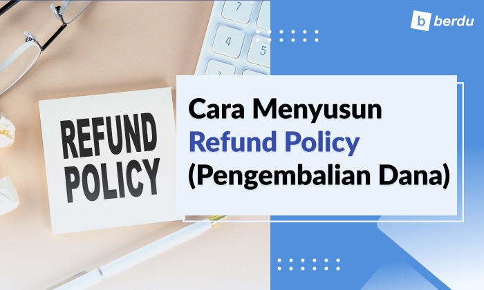 Cara Menyusun Refund Policy (Pengembalian Dana) Cara Menyusun Refund Policy (Pengembalian Dana)