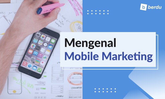 Apa Itu Mobile Marketing? Cara Efektif Menggaet Customer Apa Itu Mobile Marketing? Cara Efektif Menggaet Customer
