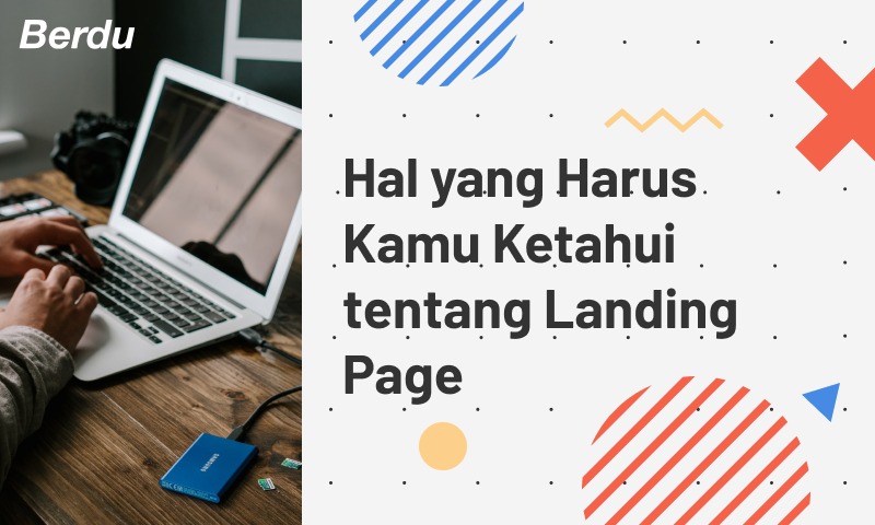 Hal yang Harus Kamu Ketahui tentang Landing Page