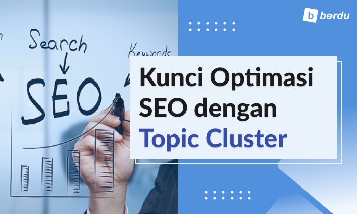 Kunci Jitu Mengoptimalkan SEO dengan Topic Cluster Agar Website Muncul di Halaman Pertama Google Kunci Jitu Mengoptimalkan SEO dengan Topic Cluster Agar Website Muncul di Halaman Pertama Google