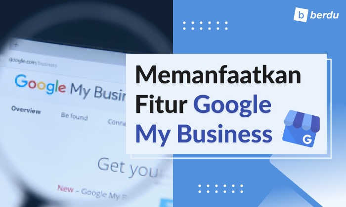 Ketahui Pentingnya Hubungan Online-Offline dengan Google My Business (Google Bisnisku)