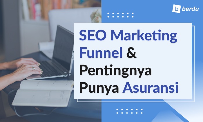 Tingkatkan Pendapatan Perusahaan Menggunakan SEO Marketing Funnel dan Alasan Penting Miliki Proteksi bagi Pelaku Usaha