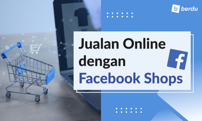 Shops, Cara Baru Belanja Produk Kesukaanmu di Facebook