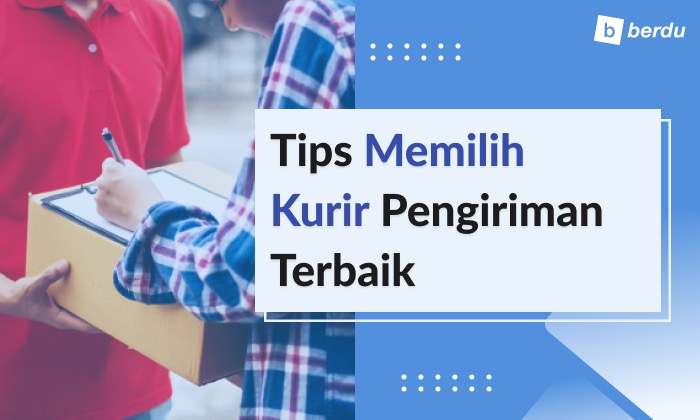 Tips Memilih Kurir Pengiriman Terbaik (Bisa Pick-up / Drop, Resi Otomatis)