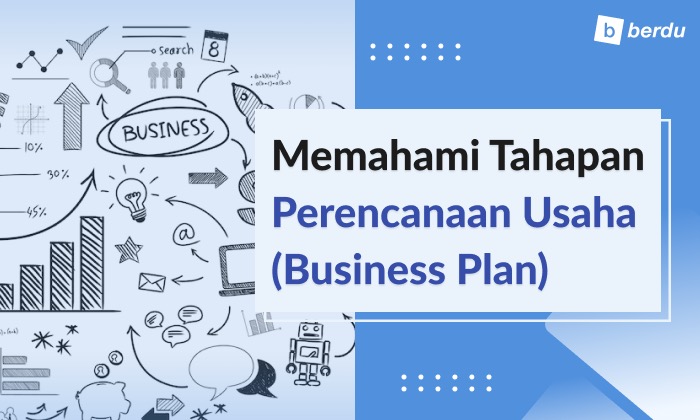 Memahami 9 Tahap Perencanaan Usaha (Business Plan) Memahami 9 Tahap Perencanaan Usaha (Business Plan)