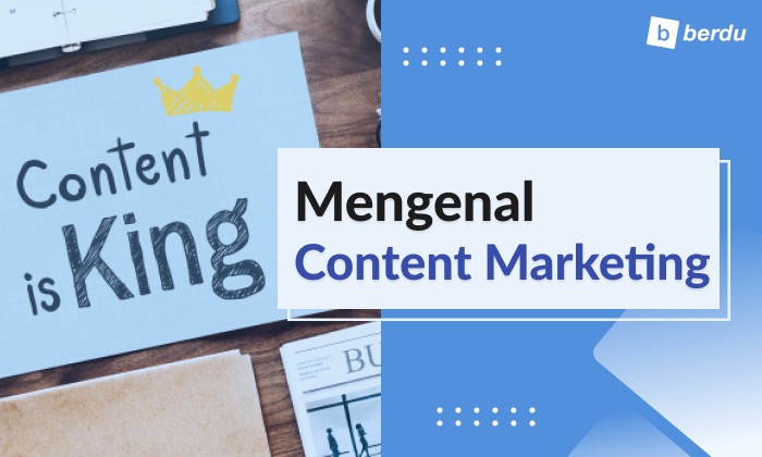 Apa Itu Content Marketing dan Mengapa Penting?