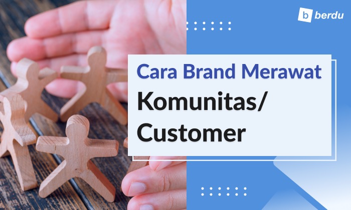 Brand, Bagaimana Cara Merawat Komunitas/Customer? Brand, Bagaimana Cara Merawat Komunitas/Customer?