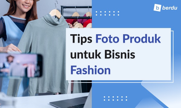 Bisnis Fashion? Yuk Intip Tips Foto Produk Biar Menarik!