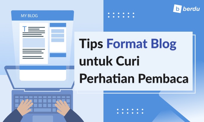 7 Tips Format Blog untuk Curi Perhatian Pembaca