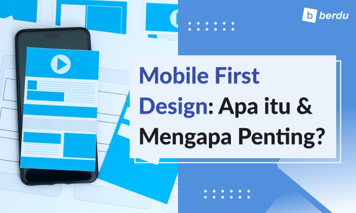 Mobile First Design: Apa Itu dan Mengapa Penting?