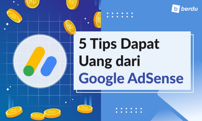 Apa Itu Google AdSense? 5 Tips Dapat Uang dari Google AdSense Apa Itu Google AdSense? 5 Tips Dapat Uang dari Google AdSense