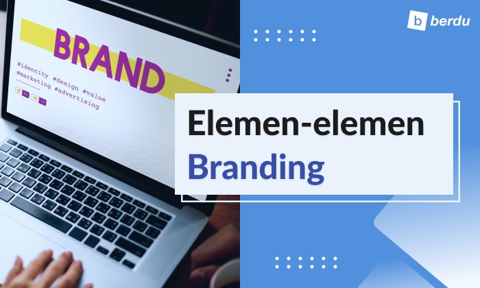 Apa Itu Elemen Branding dan Apa Saja yang Paling Penting? Apa Itu Elemen Branding dan Apa Saja yang Paling Penting?