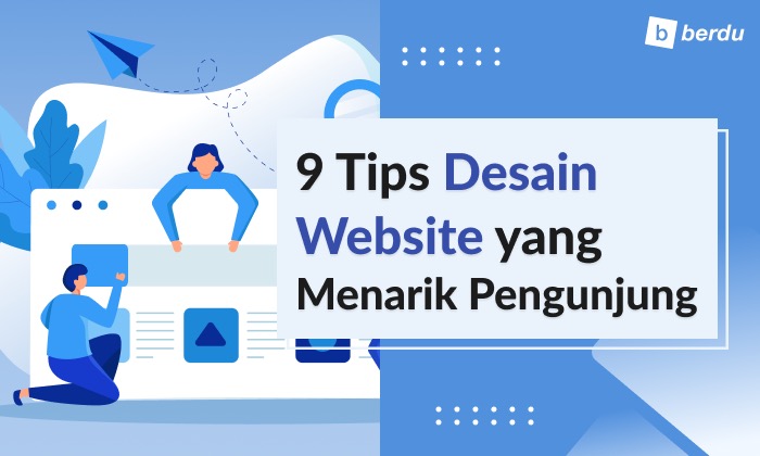 9 Tips Desain Website untuk Menarik Perhatian Pengunjung 9 Tips Desain Website untuk Menarik Perhatian Pengunjung