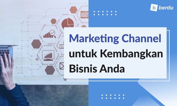 8 Marketing Channels yang Bisa Mengembangkan Bisnis Anda