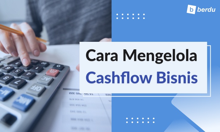 Ketahui 6 Tips Atur Cash Flow Usaha Anda