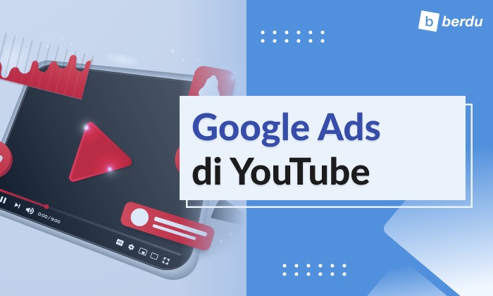 Google Ads di YouTube untuk Jangkau Audiens Baru Google Ads di YouTube untuk Jangkau Audiens Baru