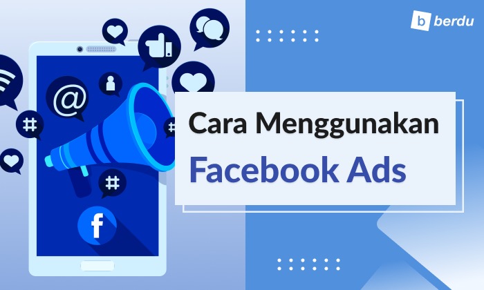 Cara Menggunakan Facebook Ads (Kelebihan dan Kekurangan) Cara Menggunakan Facebook Ads (Kelebihan dan Kekurangan)