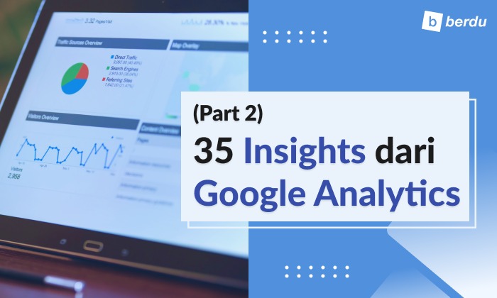 Memahami 35 Insight dari Google Analytics (Bagian 2) Memahami 35 Insight dari Google Analytics (Bagian 2)
